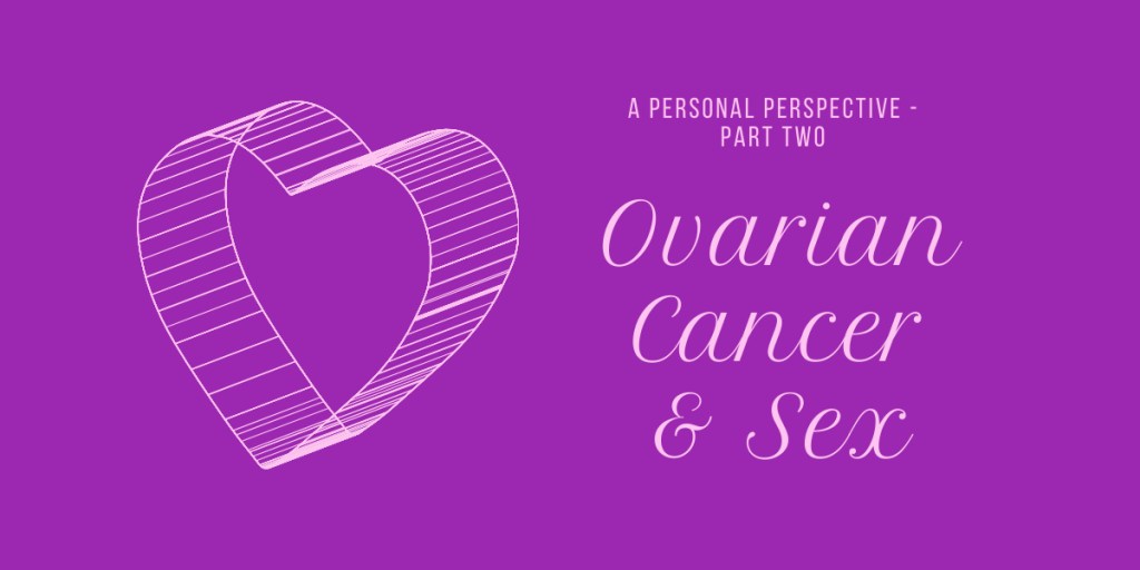 Part 2 – Ovarian Cancer and Sexuality: The&nbsp;Overview